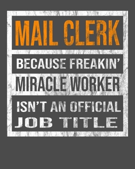 Mail Clerk Because Freakin' Miracle Worker Is Not An Official Job Title: 2020 Calendar Day to Day Planner Dated Journal Notebook Diary 8" x 10" 110  Pages Clean Detailed Book