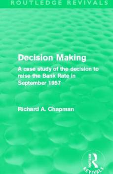 Paperback Decision Making (Routledge Revivals): A case study of the decision to raise the Bank Rate in September 1957 Book