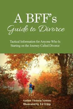 Paperback A BFF's Guide to Divorce: Tactical Information for Anyone Who Is Starting on the Journey Called Divorce Book