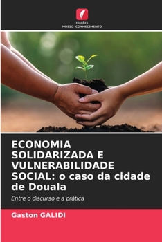 Paperback Economia Solidarizada E Vulnerabilidade Social: o caso da cidade de Douala [Portuguese] Book