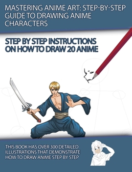 Paperback Mastering Anime Art: Step-by-Step Guide to Drawing Anime Characters Book