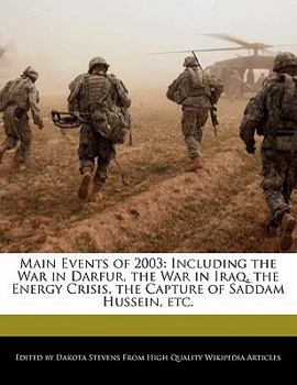 Paperback Main Events of 2003: Including the War in Darfur, the War in Iraq, the Energy Crisis, the Capture of Saddam Hussein, Etc. Book