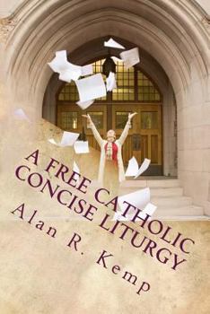 Paperback A Free Catholic Concise Liturgy: And Other Useful Writings Book