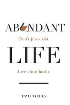 Paperback Abundant Life: Don't Just Exist. Live Abundantly. Book
