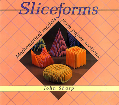 Paperback Sliceforms: Mathematical Models from Paper Sections Book