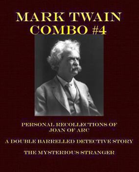 Mark Twain Combo #4: Personal Recollections of Joan of Arc/A Double Barrelled Detective Story/The Mysterious Stranger