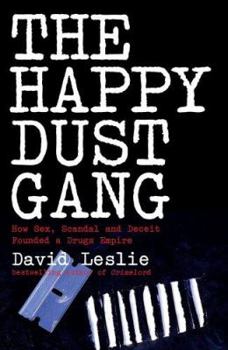 Paperback The Happy Dust Gang: How Sex, Scandal and Deceit Founded a Drugs Empire Book