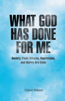 Paperback What God Has Done for Me: Anxiety, Panic Attacks, Depression, and Worry Are Gone Book