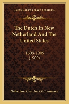 The Dutch In New Netherland And The United States: 1609-1909