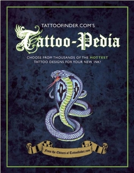 Paperback Tattoo-Pedia: Choose from Over 1,000 of the Hottest Tattoo Designs for Your New Ink! Book