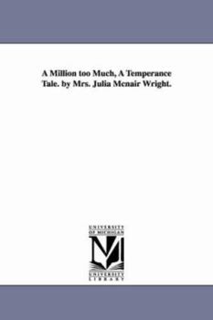 Paperback A Million too Much, A Temperance Tale. by Mrs. Julia Mcnair Wright. Book