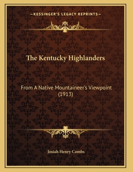 Paperback The Kentucky Highlanders: From A Native Mountaineer's Viewpoint (1913) Book