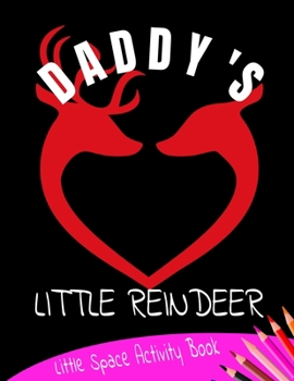 Paperback Daddy's Little Reindeer Little Space Activity Book: Age Play Christmas Coloring, Crossword, Maze and Games Book