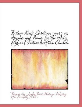 Paperback Bishop Ken's Christian year; or, Hymns and Poems for the Holy days and Festivals of the Church Book