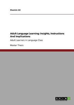 Paperback Adult Language Learning: Insights, Instructions And Implications: Adult Learners in Language Class Book