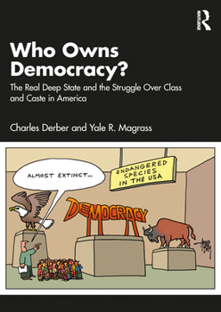 Paperback Who Owns Democracy?: The Real Deep State and the Struggle Over Class and Caste in America Book