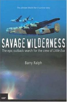 Savage Wilderness: The Epic Outback Search For The Crew Of Little Eva