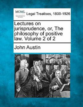 Paperback Lectures on jurisprudence, or, The philosophy of positive law. Volume 2 of 2 Book