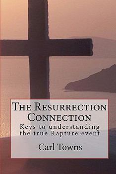 Paperback The Resurrection Connection: Keys to understanding the true Rapture event Book