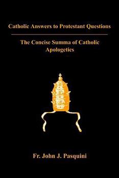 Paperback Catholic Answers to Protestant Questions: The Concise Summa of Catholic Apologetics Book