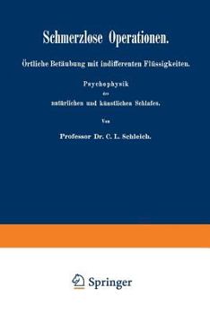 Paperback Schmerzlose Operationen: Örtliche Betäubung Mit Indifferenten Flüssigkeiten. Psychophysik Des Natürlichen Und Künstlichen Schlafes [German] Book