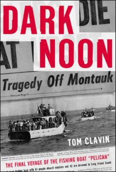 Hardcover Dark Noon Dark Noon: The Final Voyage of the Fishing Boat Pelican the Final Voyage of the Fishing Boat Pelican Book