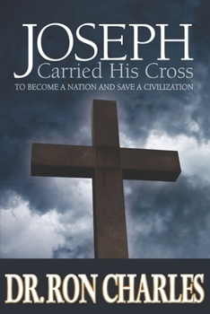Paperback Joseph Carred His Cross: To Become a Nation and Save a Civilization Book