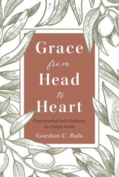 Grace From Head to Heart: Experiencing God's Kindness in a Fallen World