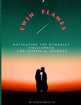 Paperback Twin Flames - Navigating the Dynamics, Challenges, and Spiritual Journey Book