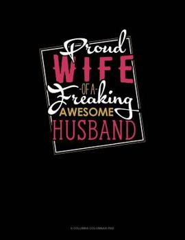 Paperback Proud Wife Of A Freaking Awesome Husband: 6 Columns Columnar Pad Book