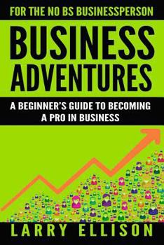 Paperback Business Adventures: A Beginner's Guide to Becoming a Pro in Business Book