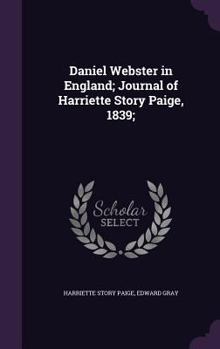 Hardcover Daniel Webster in England; Journal of Harriette Story Paige, 1839; Book