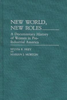 Hardcover New World, New Roles.: A Documentary History of Women in Pre-Industrial America Book