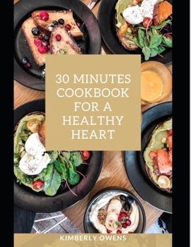Paperback The 30 Minute Cookbook for a Healthy Heart: Discover Several Recipes to Stop and Reverse Heart Disease Book