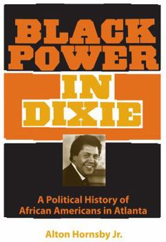 Black Power in Dixie: A Political History of African Americans in Atlanta - Book  of the Southern Dissent