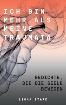 Paperback Ich bin mehr als meine Traumata: Gedichte, die die Seele bewegen [German] Book