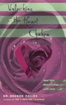 Paperback Unlocking the Heart Chakra: Heal Your Relationships with Love Book