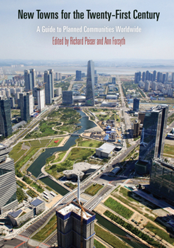 New Towns for the Twenty-First Century: A Guide to Planned Communities Worldwide - Book  of the City in the Twenty-First Century