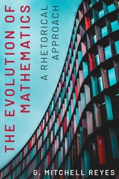 Paperback The Evolution of Mathematics: A Rhetorical Approach Book