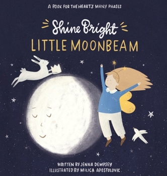 Hardcover Shine Bright Little Moonbeam: A book for the heart's many phases Book