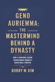 Paperback Geno Auriemma: The Mastermind Behind a Dynasty: How a Coaching Legend Transformed Women's Basketball Forever Book