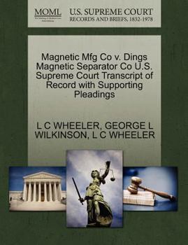 Paperback Magnetic Mfg Co V. Dings Magnetic Separator Co U.S. Supreme Court Transcript of Record with Supporting Pleadings Book