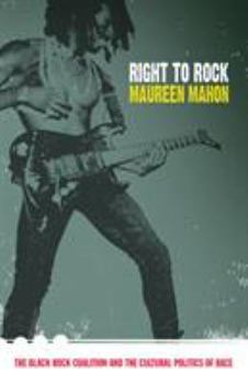 Paperback Right to Rock: The Black Rock Coalition and the Cultural Politics of Race Book