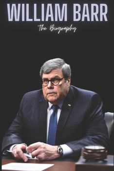 William Barr: The Biography