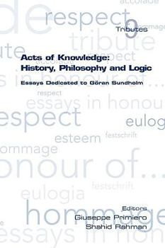 Paperback Acts of Knowledge: History, Philosophy and Logic. Essays Dedicated to Goran Sundholm Book