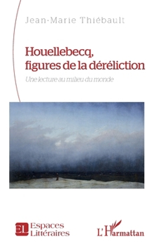 Paperback Houellebecq, figures de la déréliction: Une lecture au milieu du monde [French] Book