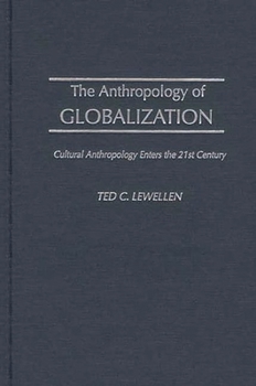 Hardcover The Anthropology of Globalization: Cultural Anthropology Enters the 21st Century Book