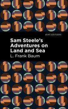Sam Steele's Adventures on Land and Sea - Book #1 of the Boy Fortune Hunters
