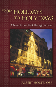 Paperback From Holidays to Holy Days: A Benedictine Walk Through Advent Book