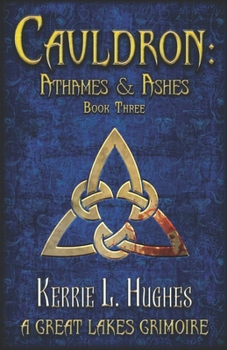 Paperback Cauldron: Athames & Ashes: Cauldron: Great Lakes Grimoire Book 3 Book